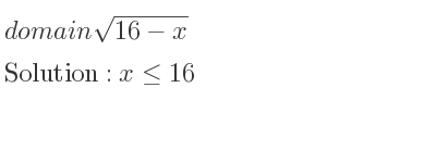 The domain of sqrt(16-x) is x<= 16